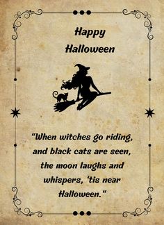 an old fashioned halloween card with a silhouette of a witch holding a broom and the caption reads happy halloween when witches go riding, and black cats are