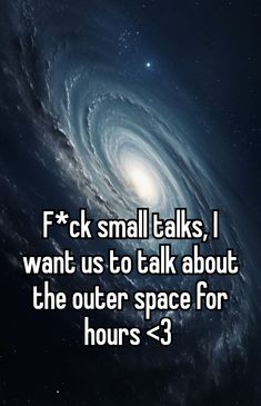 the text f k small talks i want us to talk about the outer space for hours - 3