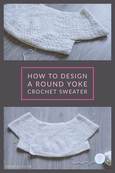 crochet sweater pattern with text overlay that reads how to design a round yoke crochet sweater