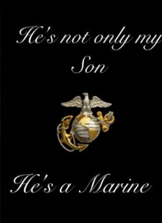 a black background with the words, he's not only my son it's a marine