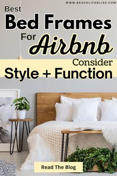 the bed frame is made up with white sheets and pillows, while the text reads best bed frames for airbnb consider style and function