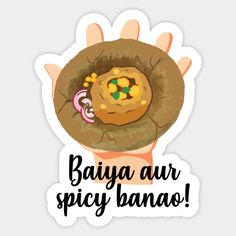 a sticker with the words baiya aur spicy banao in it's center