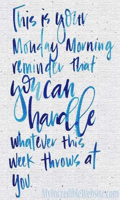 a handwritten quote with the words, this is your monday morning reminder that i can handle