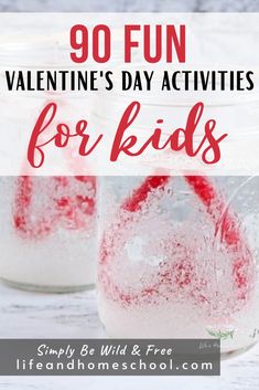 valentine's day activities for kids with text overlay that reads, 90 fun valentine's day activities for kids simply be wild & free