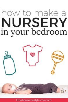 a baby laying on top of a bed with the words how to make a nursery in your bedroom