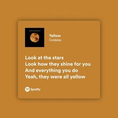 an orange square with the words look at the stars look how they shine for you and everything you do yeah, they were all yellow