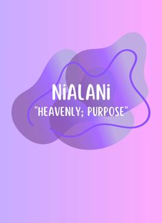 the words, niaani heavenly purpose on a pink and purple background