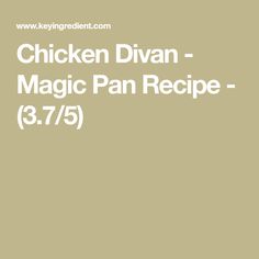 chicken divan - magic pan recipe 3 7 / 5 by kerenielnt com