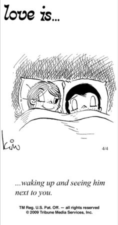 a cartoon drawing with the words love is waking up and seeing him next to you