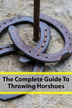 the complete guide to throwing horseshoes with text overlay that reads, the complete guide to throwing horseshoes