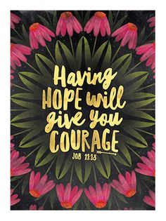 a painting with pink flowers and the words having hope will give you courage