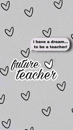 the words future teacher are written in black and white on a gray background with hearts