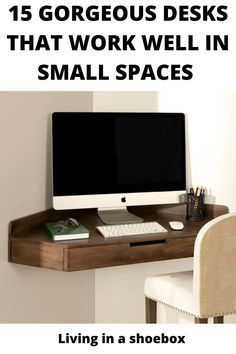 a desk with a computer on it and the words, 15 gorgeous desks that work well in small spaces living in a shoebox