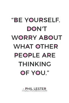 a quote that reads be yourself don't worry about what other people are thinking of you