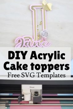 a cake topper with the text diy acrylic cake toppers free svg templates