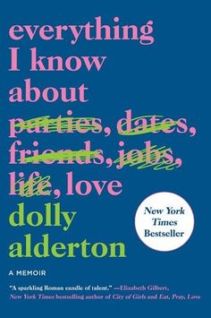 the book cover for everything i know about paris, dates, friends, jobs, life, love by dolly alderton