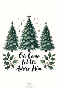 christmas trees with the words oh come let us adore him