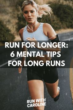 a woman running on the road with headphones in her ears and text that reads, run for longer 6 mental tips for long runs