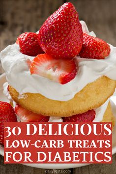 a cake with strawberries on top and the words 30 delicious low carb treats for diabetics