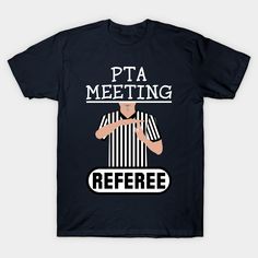 This design features the words "Pta Meeting Referee" with a picture of a referee making a time out signal and blowing a whistle.Print colors are black, white, gray, neutral and brown.Are your PTA meetings lively and disruptive? Is there always one person trying to calm everybody down? Then this would be the perfect humorous item or gift for them! Great for grandmas, grandpas, moms, dads, brothers, sisters, aunts, uncles, cousins, kids, coworkers, teachers, parents or friends! -- Choose from our Home Owners Association, Parent Teacher Association, Pta Meeting, Family Reunion Shirts, Parent Teacher, Brothers Sisters, Homeowners Association, Home Owners, Parents As Teachers