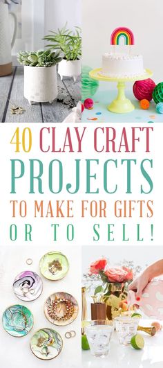 the words 40 clay craft projects to make for gifts or to sell on top of a table