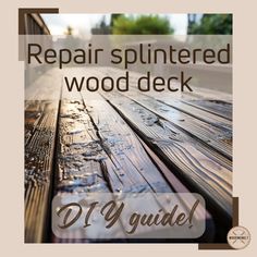 a wooden bench with the words repair splintered wood deck