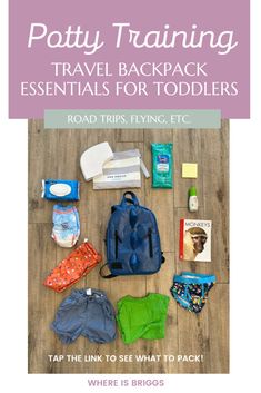 the contents of a travel backpack laid out on top of a wooden floor with text reading potty training travel backpack essentials for toddlers road trip, flying, etc