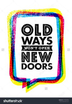 the phrase old ways won't open new doors on a white background with multicolored speech bubble