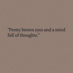 the words pretty brown eyes and a mind full of thoughts