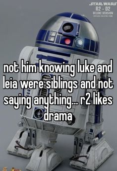 a r2d2 robot that says, not him knows luke and leia were siblings