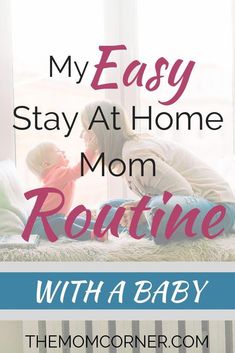 a mother and her child sitting on the bed with text overlay that reads my easy stay at home mom routine with a baby