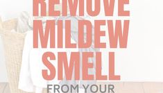 a laundry basket with clothes in it and the words remove mildew smell from your closet