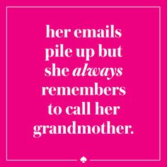 a quote that reads, her emails pile up but she always remembers to call her grandmother