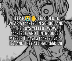 an anime character with the words help i decided to wear a shirt in school and the boys