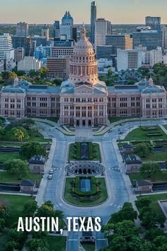 an aerial view of the texas state capitol building and surrounding city buildings with text overlay that reads, austin, texas