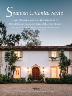 Spanish Colonial Style - Style Hacienda, Santa Barbara Style, Spanish Hacienda, Spanish Mediterranean, Interior Design Books, Revival Architecture, Spanish Architecture