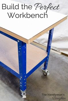 a workbench with the words build the perfect workbench on it's side