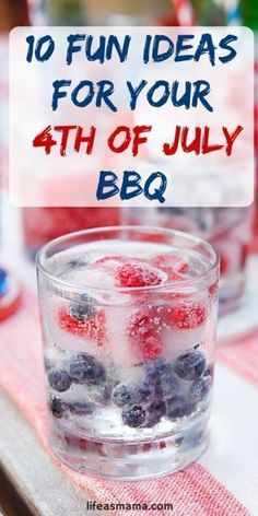 a glass filled with berries and ice sitting on top of a table next to a sign that says 10 fun ideas for your 4th of july bbq