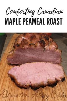 a close up of meat on a cutting board with text overlay reading comforting canadian maple meal roast