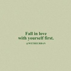 a green and white photo with the words fall in love with yourself first