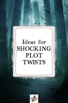 an image of a forest with the words ideas for shocking plot twists on it