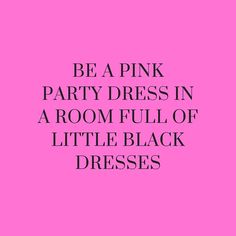 a pink background with the words be a pink party dress in a room full of little black dresses