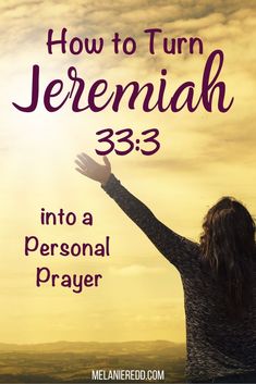 a woman raising her hands with the words how to turn jeremah 533 into a personal prayer