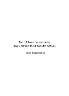 Romantic Wall Art - Home Decor - And if love be madness may I never find sanity again - quote - John Mark Green Poems and Quotes - Etsy Love Again Quotes, Now Quotes, Romantic Wall Art, Cute Love Quotes, May I