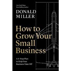 the book how to grow your small business by donald miller and david m miller, jr