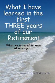 a quote on the beach that says what i have learned in the first three years of our retirement