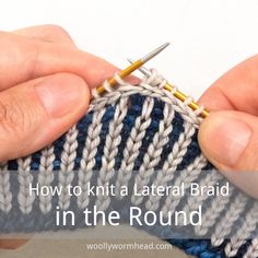 two hands are knitting together with the text how to knit a later braid in the round