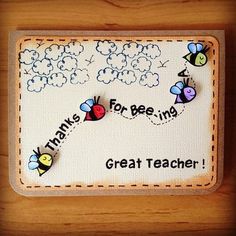 a handmade card with the words thanks for bee, inc great teacher on it