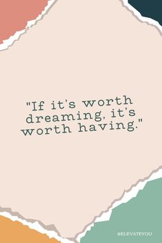 the quote if it's worth dreaming, it's worth having