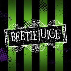 a black and green striped background with the words beetlejuge